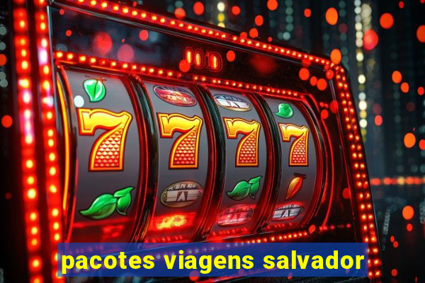 pacotes viagens salvador